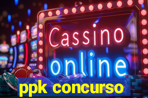 ppk concurso